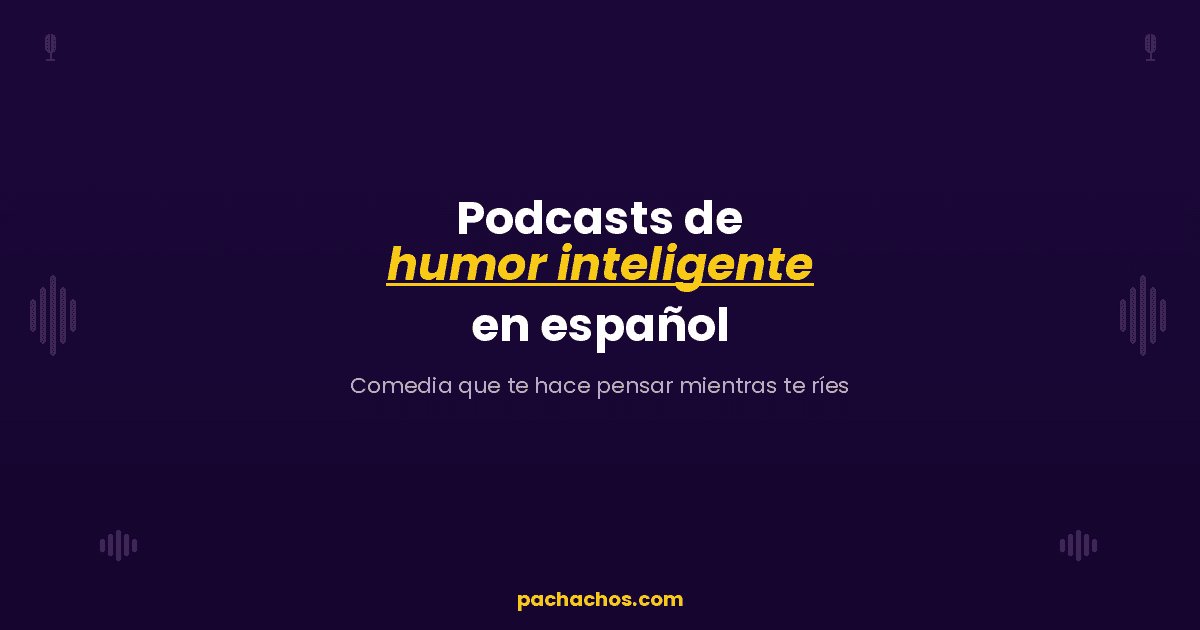 Podcasts de humor inteligente en español: comedia que te hace pensar mientras te ríes