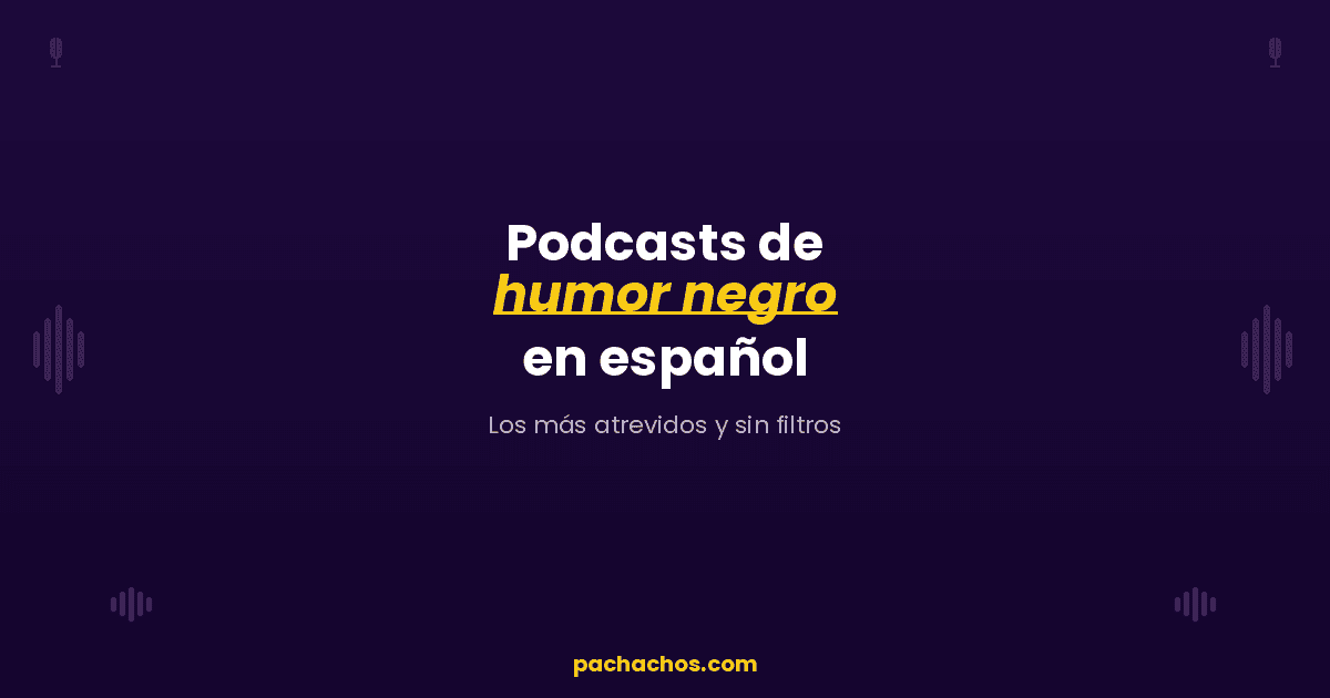 Podcasts de humor negro en español: los más atrevidos y sin filtros