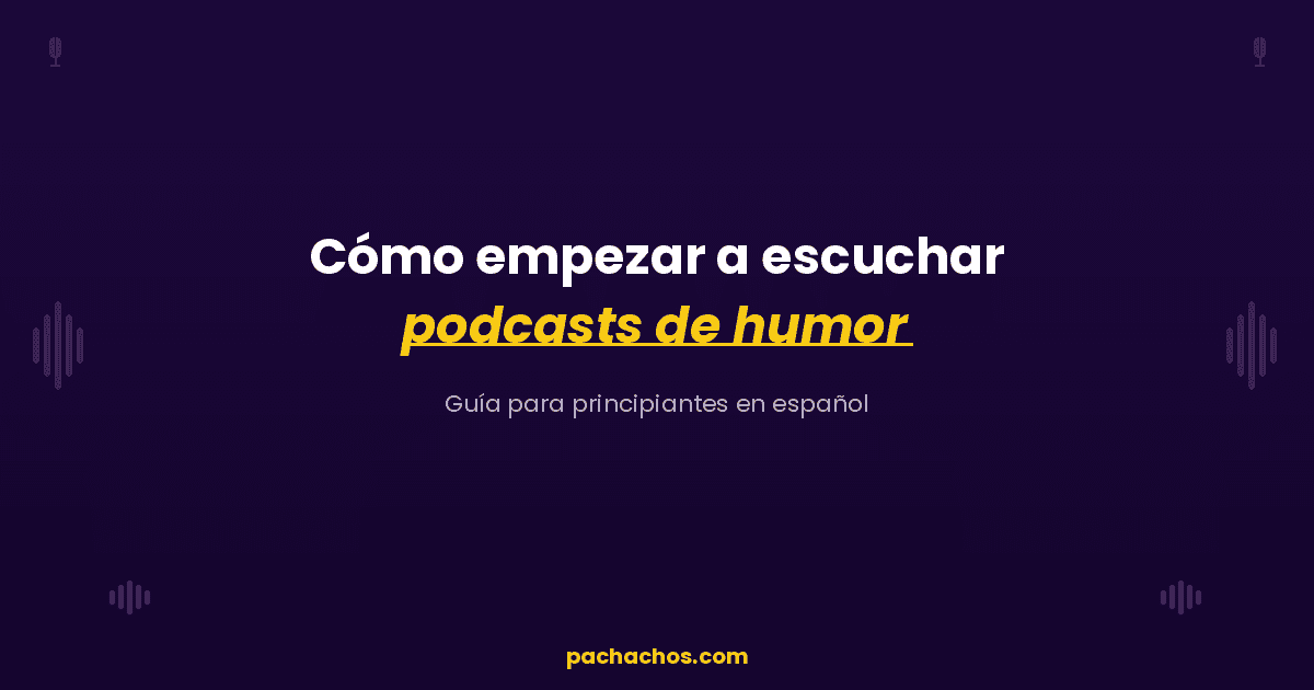 Cómo empezar a escuchar podcasts de humor en español: guía para principiantes